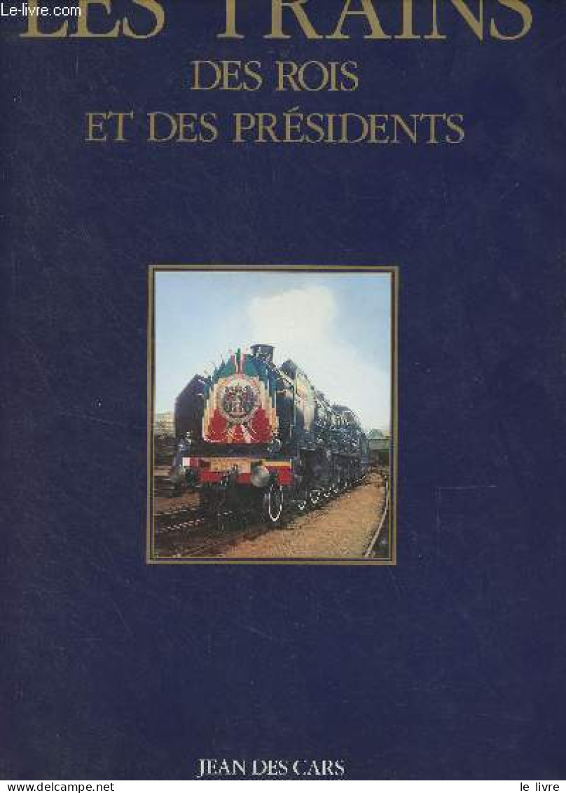 Les Trains Des Rois Et Des Présidents - Des Cars Jean/Caracalla Jean-Paul - 1992 - Railway & Tramway