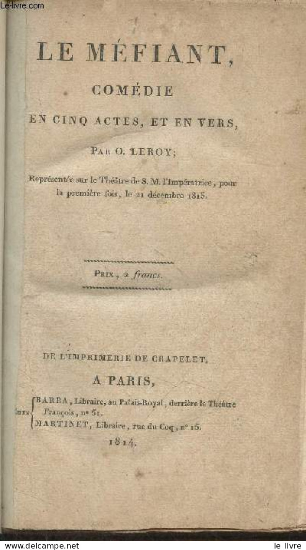 Le Méfiant- Comédie En 5 Actes, En Vers - Leroy O. - 1814 - Autres & Non Classés