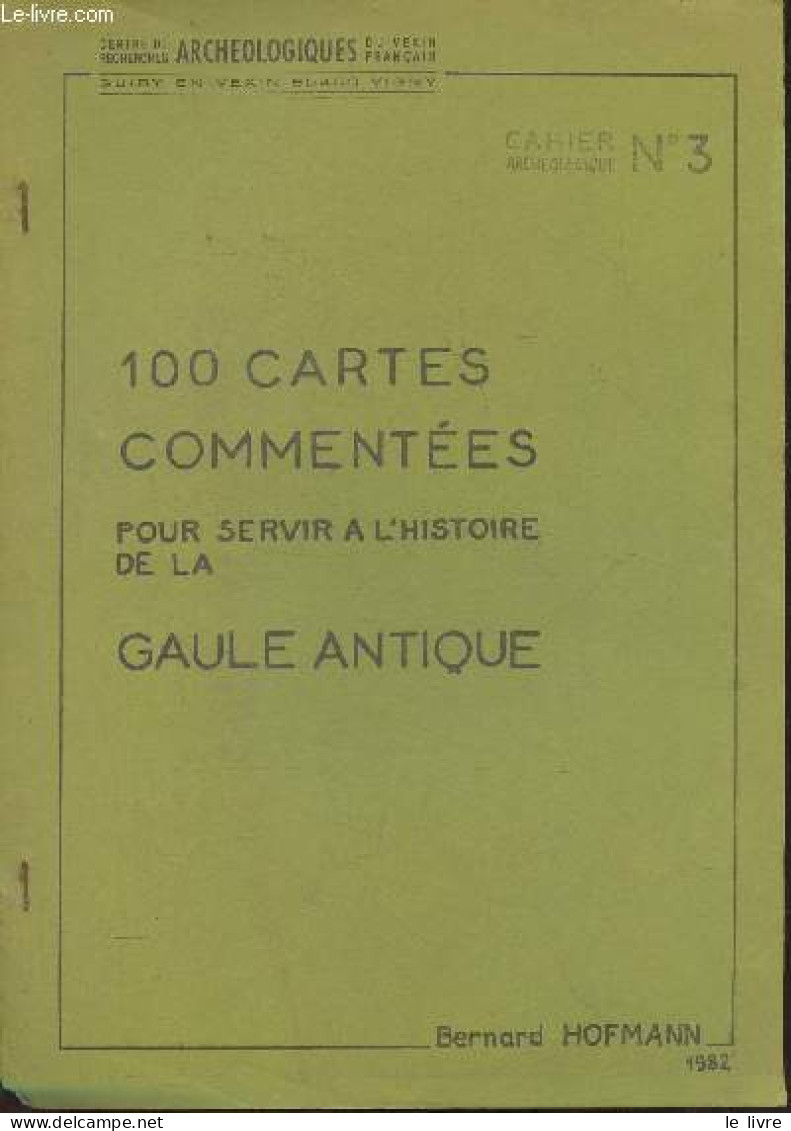 Cahiers Archéologique N°3- 100 Cartes Commentées Pour Servir à L'histoire De La Gaule Antique - Hofmann Bernard - 1982 - Kaarten & Atlas