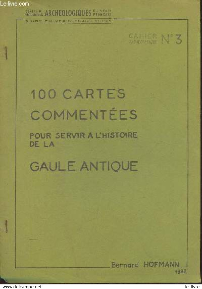 Cahiers Archéologique N°3- 100 Cartes Commentées Pour Servir à L'histoire De La Gaule Antique - Hofmann Bernard - 1982 - Cartes/Atlas