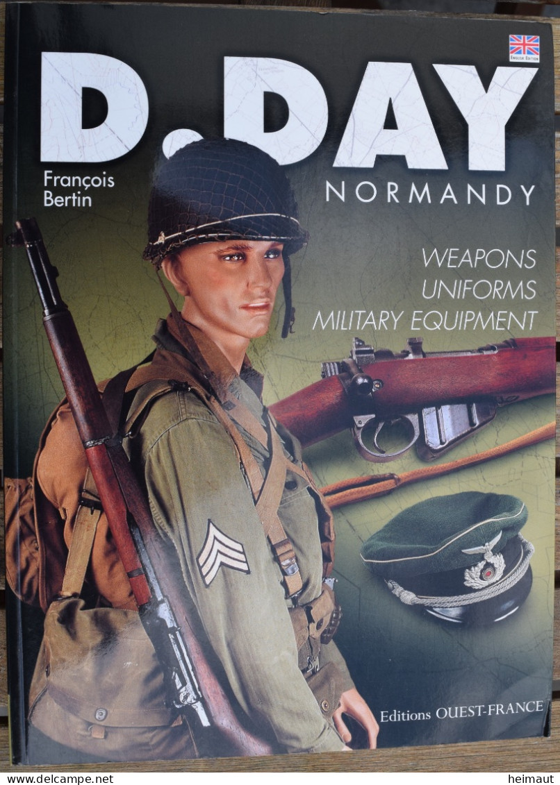 D.DAY Normandy - Weapons Uniforms Military Equipment - François Bertin Ed Ouest-France 2004 - REMARQUABLE - Englisch