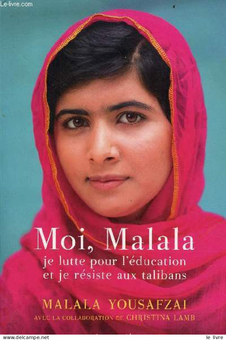 Moi, Malala Je Lutte Pour L'éducation Et Je Résiste Aux Talibans. - Yousafzai Malala - 2013 - Autres & Non Classés