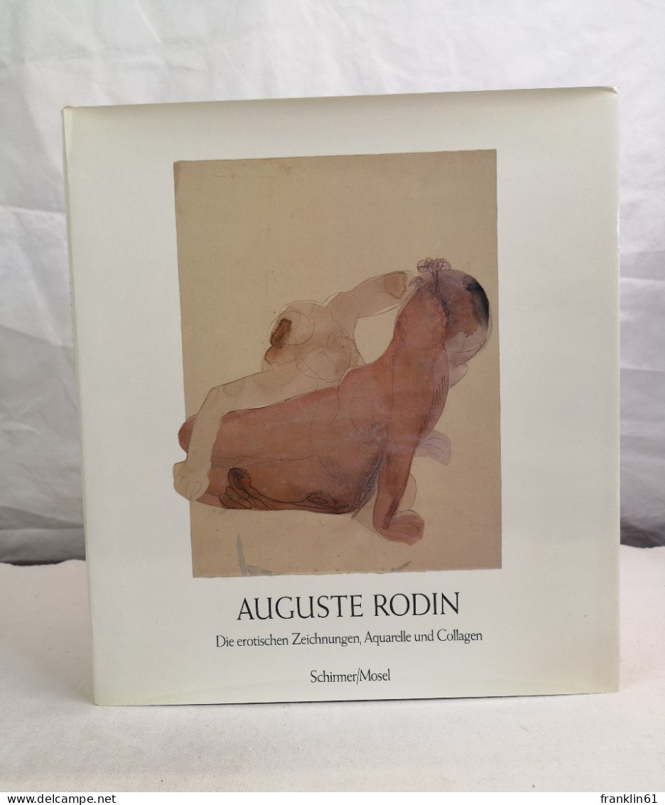 Auguste Rodin. Die Erotischen Zeichnungen, Aquarelle Und Collagen. - Pittura & Scultura