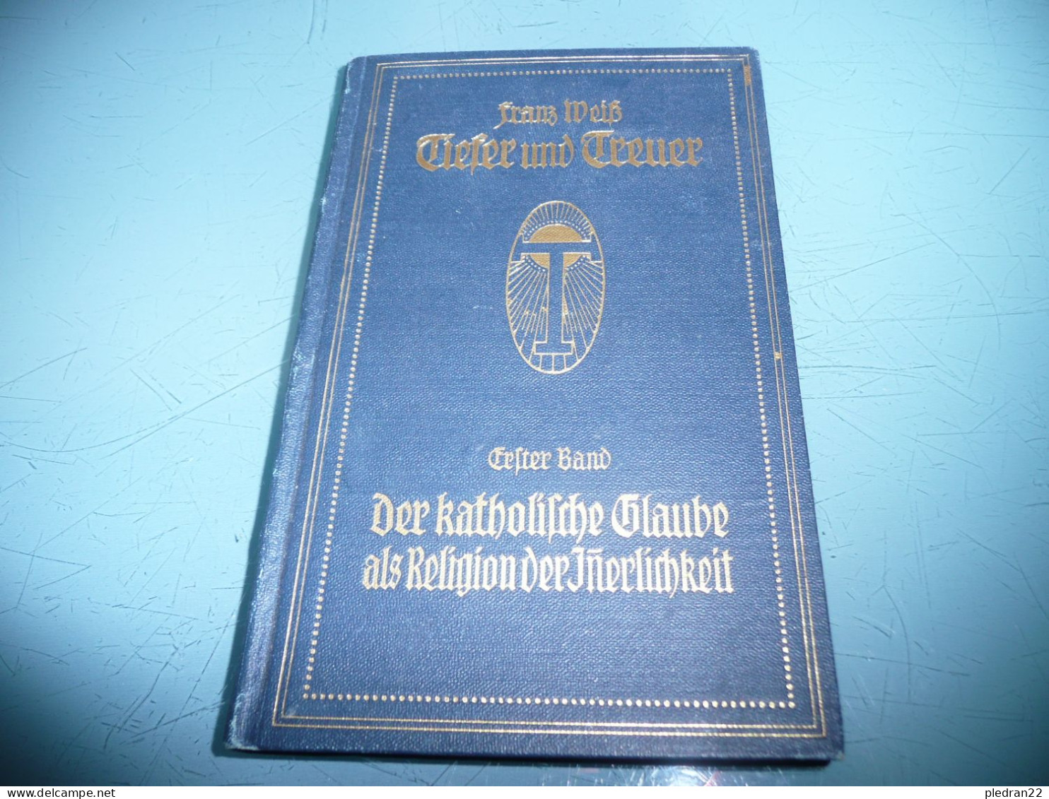 FRANZ WEISS TIEFER UND TREUER DER KATHOLISCHE GLAUBE ALS RELIGION DES INNERLICHKEIT 1915 TOME 1 - Christianisme