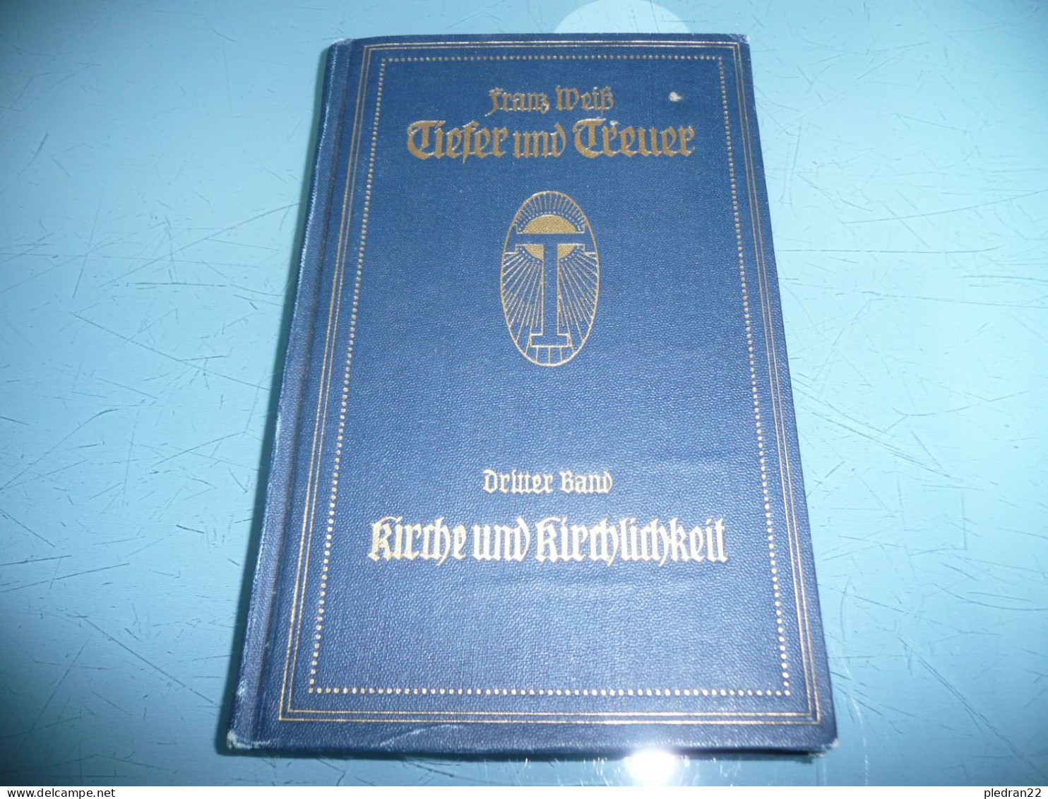 FRANZ WEISS TIEFER UND TREUER KIRCHE UND KIRCHLICHKEIT 1915 TOME III - Christentum