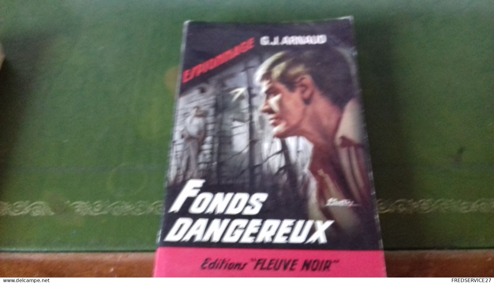 104/ FONDS DANGEREUX PAR G J ARNAUD  EDITIONS FLEUVE NOIR / 1965 / - Sonstige & Ohne Zuordnung