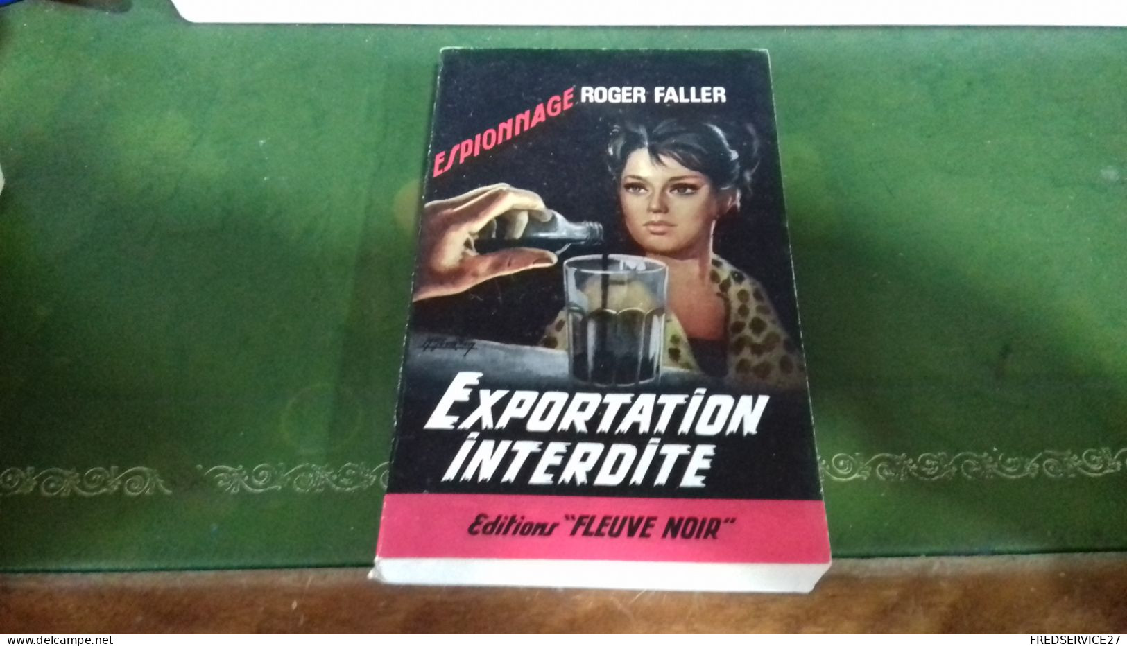 104/  EXPORTATION INTERDITE PAR ROGER FALLER ESPIONNAGE EDITIONS FLEUVE NOIRE  / 1965 / - Sonstige & Ohne Zuordnung