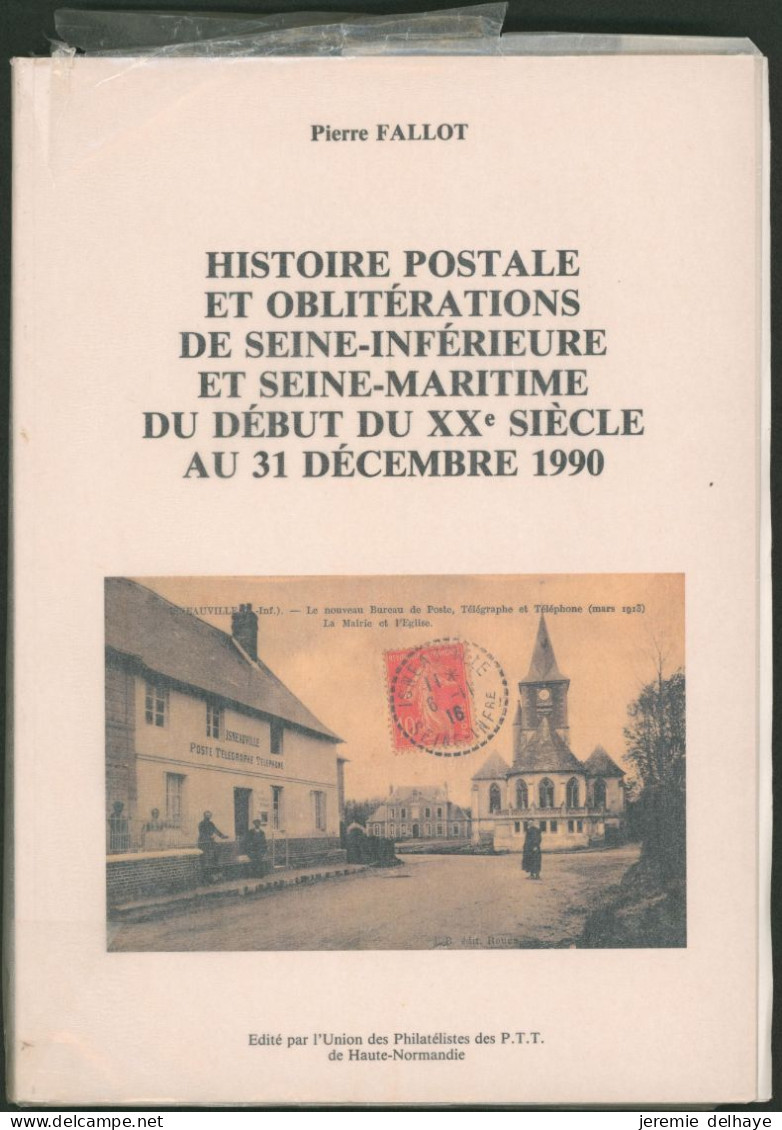 Littérature - HISTOIRE POSTALE ET OBLITÉRATIONS DE SEINE-INFÉRIEURE ET SEINE-MARITIME (PIERRE FALLOT, 393p) - Oblitérations