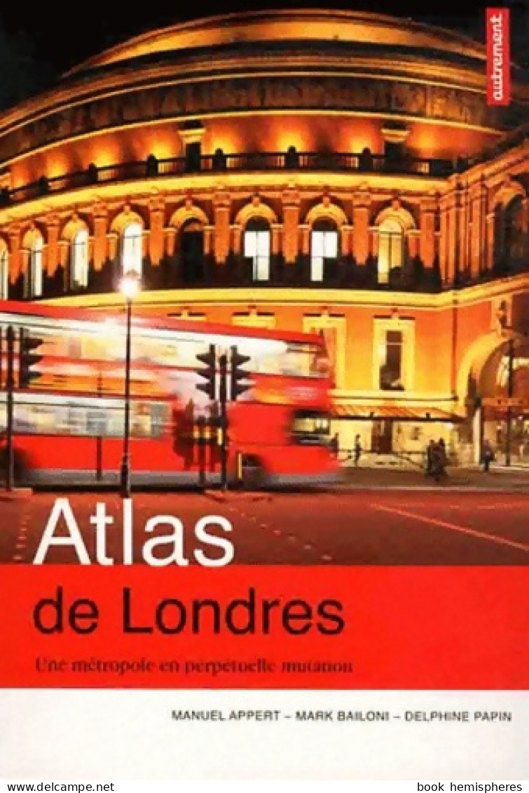 Atlas De Londres : Une Métropole En Perpétuelle Mutation De Manuel Appert (2012) - Maps/Atlas