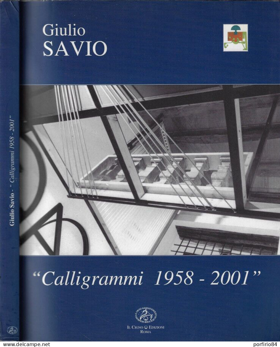 CALLIGRAMMI 1958 2001 - GIULIO SAVIO - IL CIGNO - 2002 - Arts, Antiquités