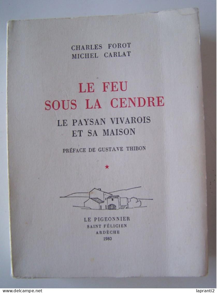 "LE FEU SOUS LA CENDRE". LE PAYSAN VIVAROIS ET SA MAISON. - Rhône-Alpes