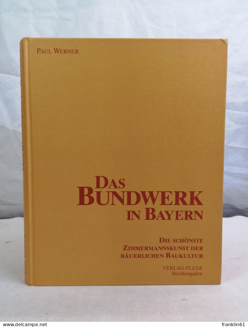 Das Bundwerk In Bayern. Die Schönste Zimmermannskunst Der Bäuerlichen Baukultur. - Heimwerken & Do-it-yourself