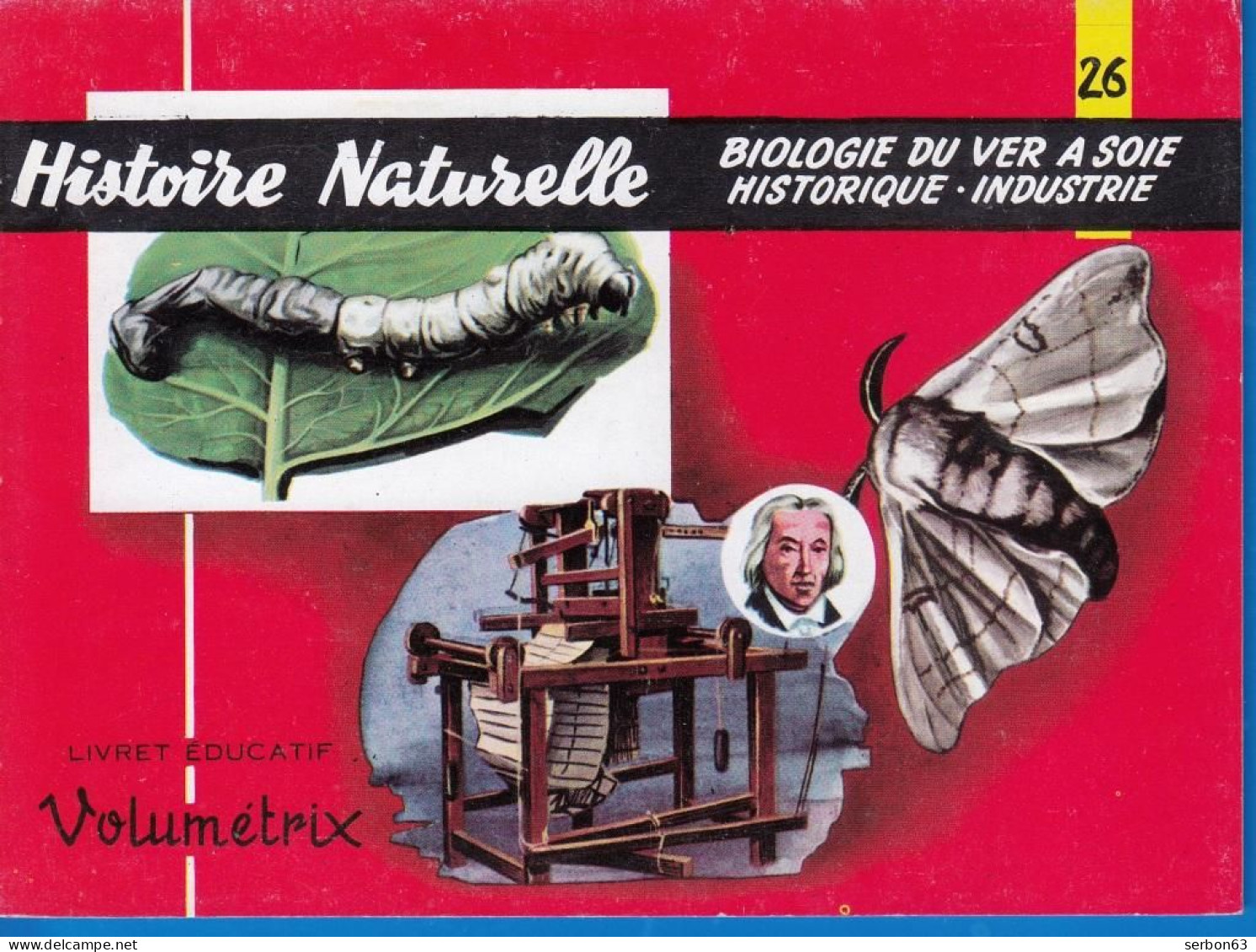 VOLUMÉTRIX LIVRET ÉDUCATIF NEUF N° 26 HISTOIRE NATURELLE BIOLOGIE DU VER A SOIE HISTORIQUE INDUSTRIE - SITE Serbon63 - Fiches Didactiques