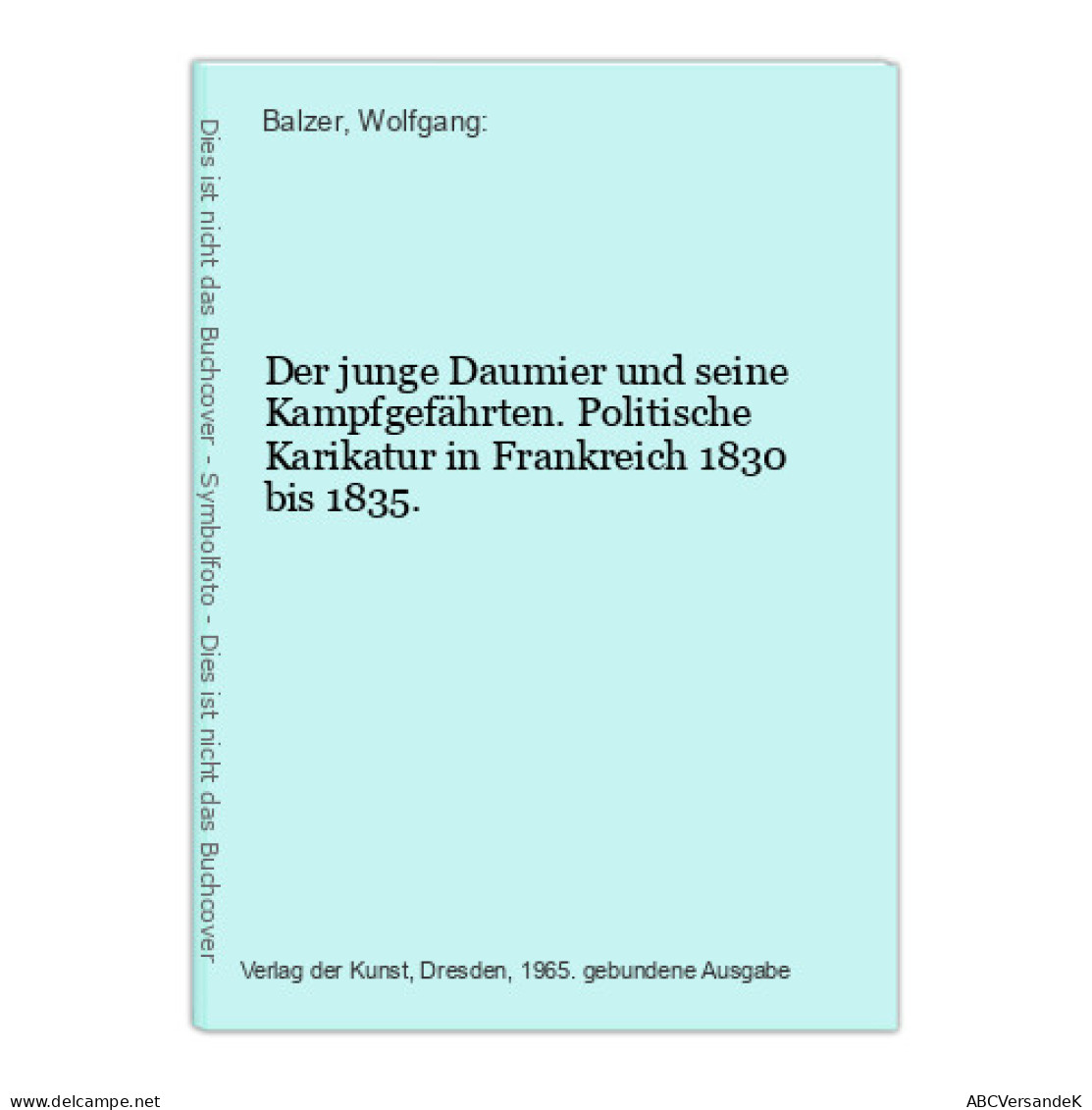 Der Junge Daumier Und Seine Kampfgefährten. Politische Karikatur In Frankreich 1830 Bis 1835. - Politik & Zeitgeschichte