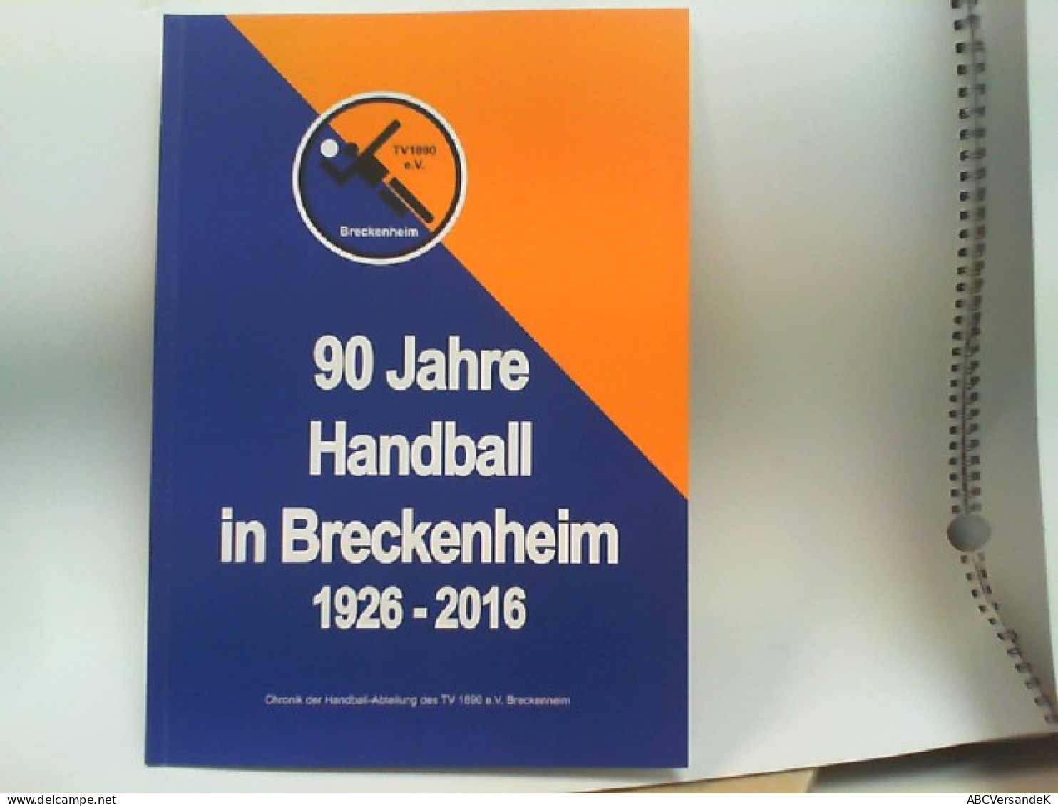 90 Jahre Handball In Breckenheim 1926 - 2016. Chronik Der Handball-Abteilung Des TV 1890 E.V. Breckenheim - Sports