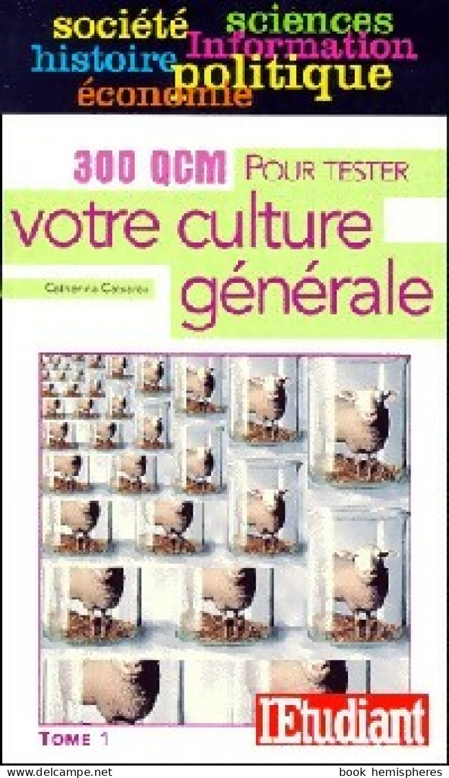 300 QCM Pour Tester Votre Culture Générale Tome I  De Catherina Castaros (1999) - Non Classés