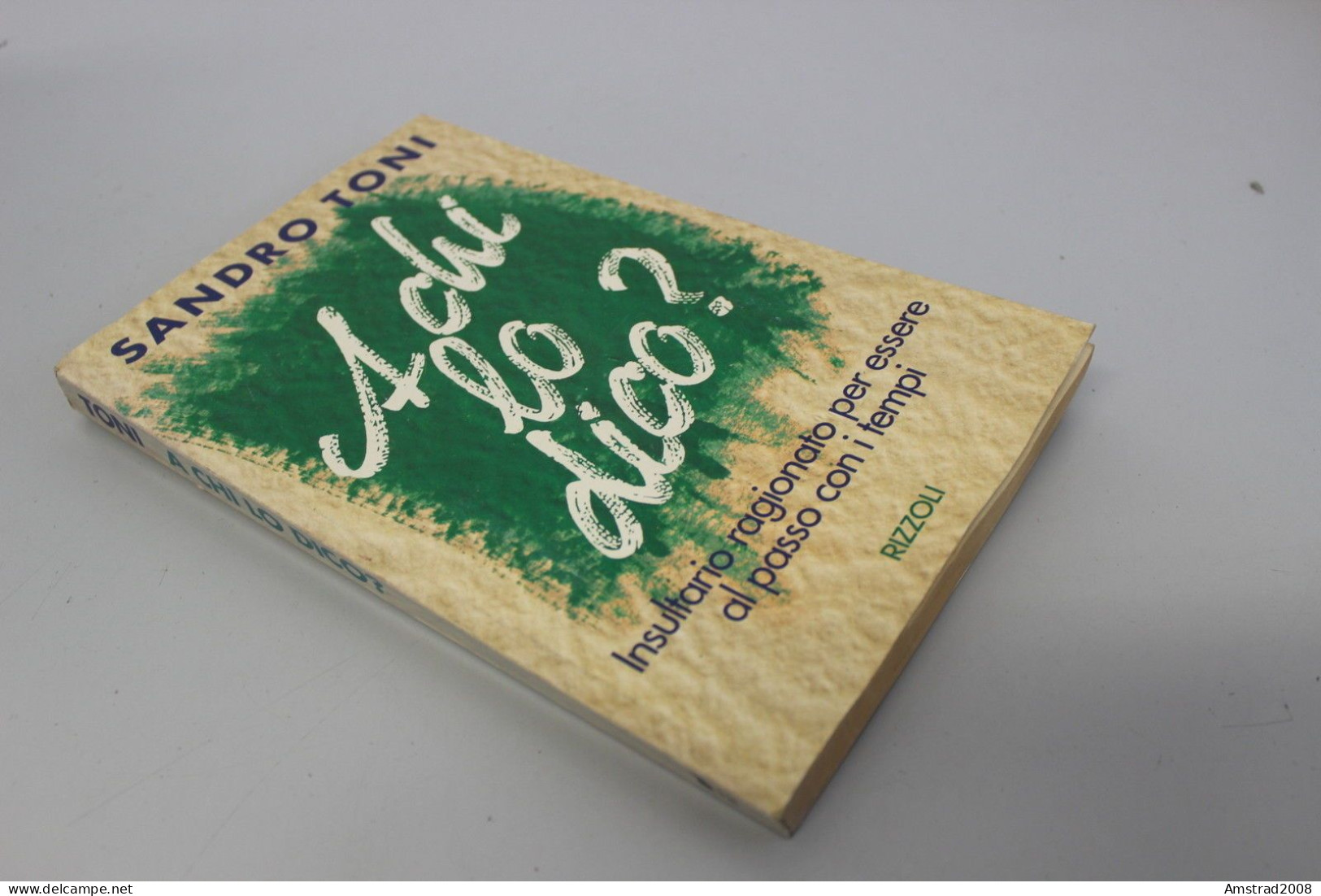 A CHI LO DICO ? - SANDRO TONI - INSULTARIO RAGIONATO PER ESSERE AL POSSO CON I TEMPI -  RIZZOLI  1992 - Classic