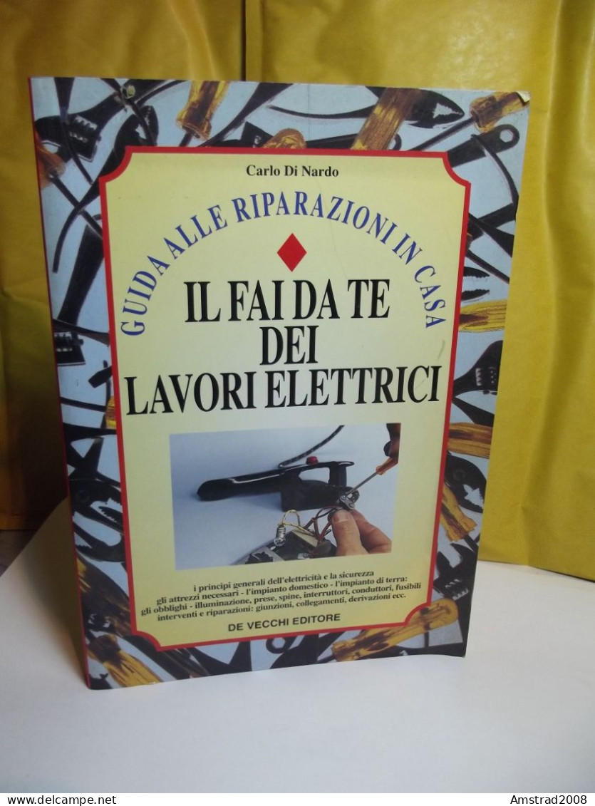 IL FAI DA TE DEI LAVORI ELETTRICI - CARLO DI NARDO - DE VECCHI EDOTORE 1996 - Geschichte, Philosophie, Geographie