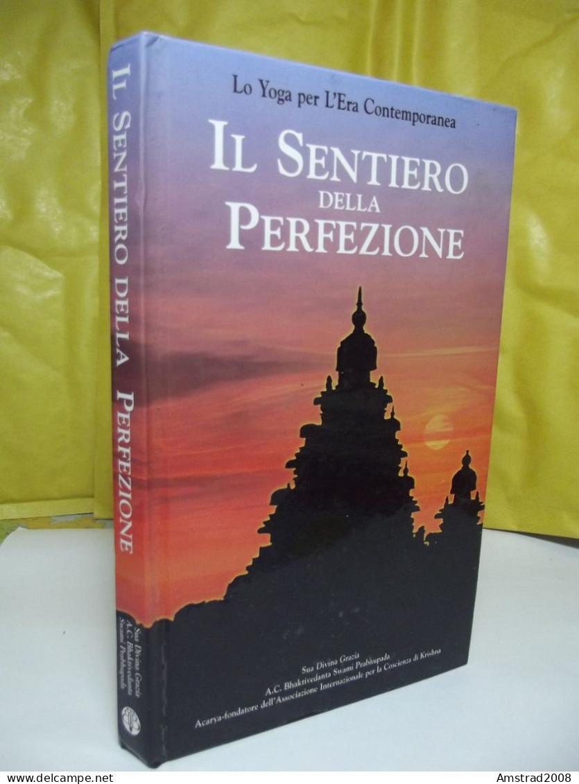 IL SENTIERO DELLA PERFEZIONE - LO YOGA PER L'ERA CONTEMPORANEA - BHAKTIVEDANTA SWAMI PRABHUPADA - BPPK TRUST 2000 - History, Philosophy & Geography