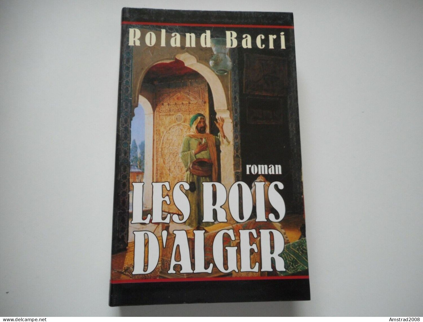 LES ROIS D'ALGER / ROLAND BACRI - ROMAN (Cercle Maxi-livres) - ALGER LA REGENCE - ALGERIE - ALGERIA - Historia, Filosofía Y Geografía