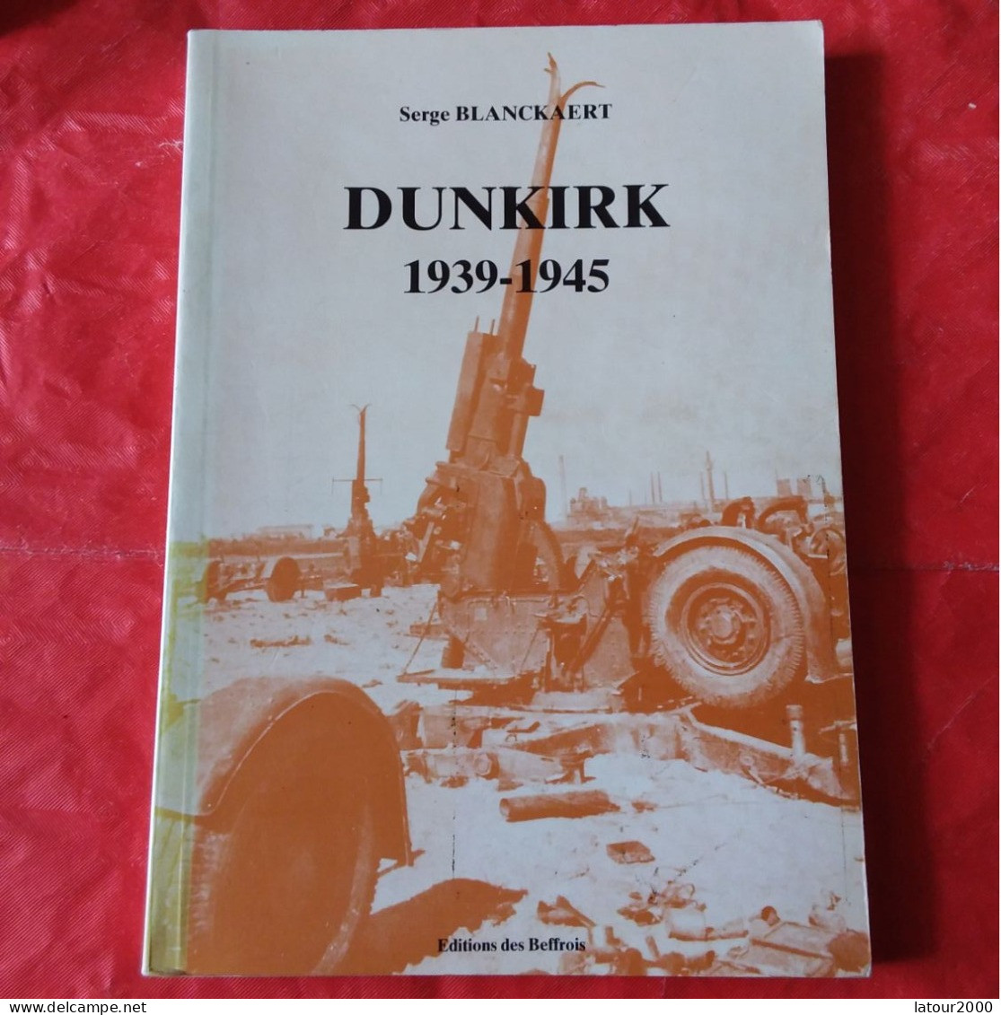 DUNKIRK 1939 1945 SERGE BLANCKAERT DUNKERQUE GUERRE OPERATION DYNAMO VERSION ANGLAISE - Kultur