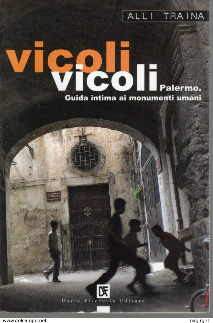 103- Palermo, Vicoli Vicoli, Guida Intima Ai Monumenti Umani Di Alli Traina, Ed. Flaccovio 2008 - Pocket Books
