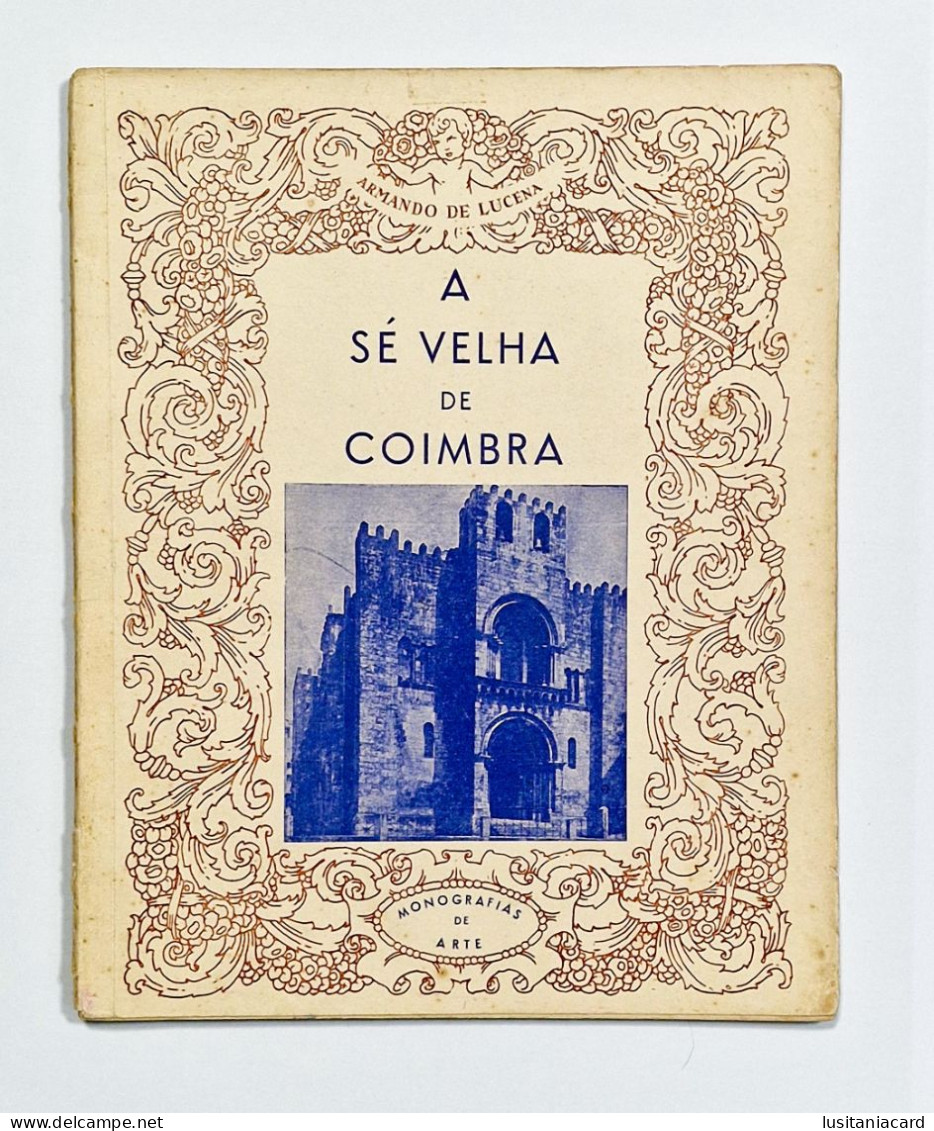 COIMBRA- MONOGRAFIAS DE ARTE -A Sé Velha De Coimbra(Autor: Armando De Lucena/Separata Da Obra"A Arte Sacra Em Portugal") - Livres Anciens