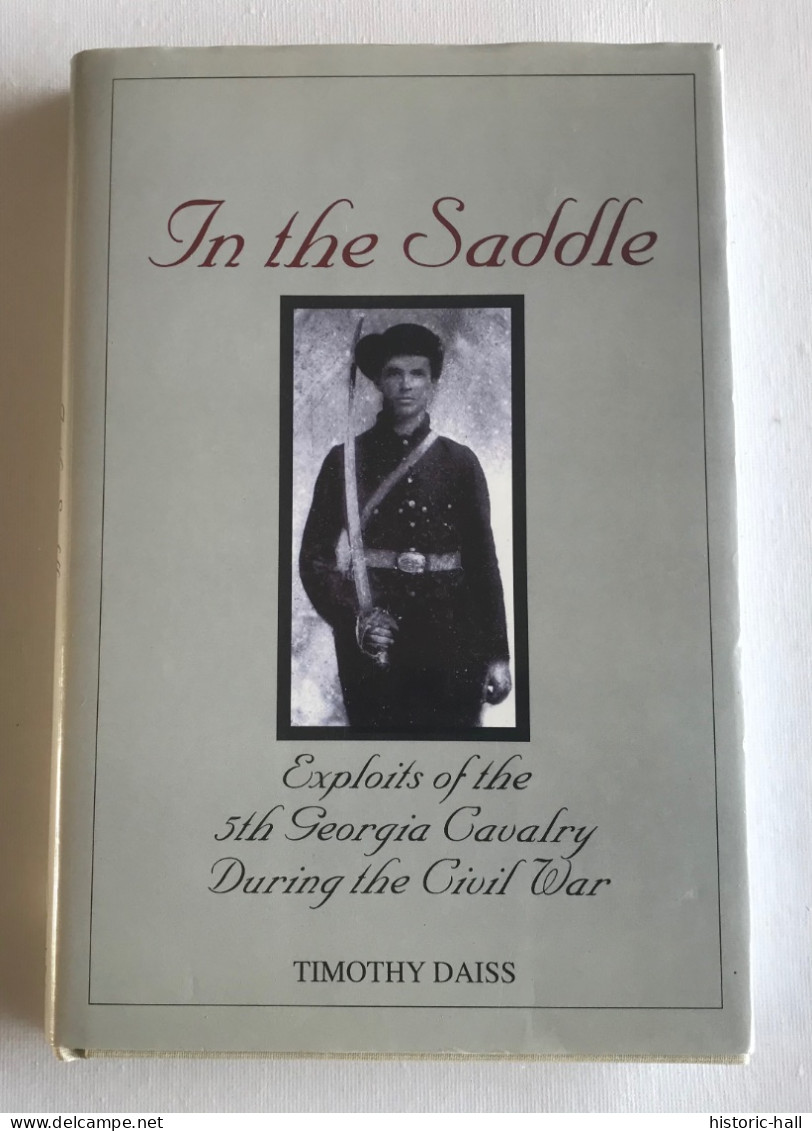 IN THE SADDLE - Exploits Of The 5th Georgia Cavalry During The Civil War - 1999 - Timothy DAISS - Fuerzas Armadas Americanas