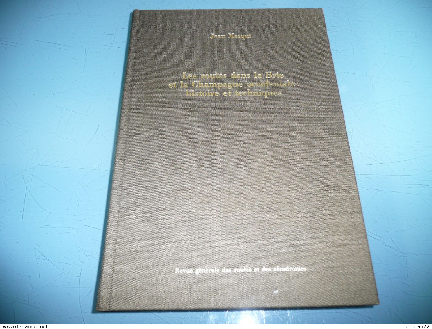 JEAN MESQUI LES ROUTES DE LA BRIE ET LA CHAMPAGNE OCCIDENTALE HISTOIRE ET TECHNIQUES REVUE DES ROUTES ET AERODROMES 1980 - Sin Clasificación