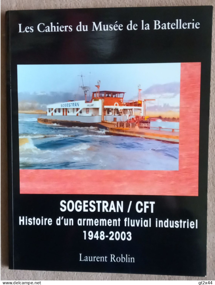 Les Cahiers Du Musée De La Batellerie  N° 55 - Mai 2006, SOGESTRAN / CFT, Histoire D'un Armement Fluvial Industriel 1948 - Boats
