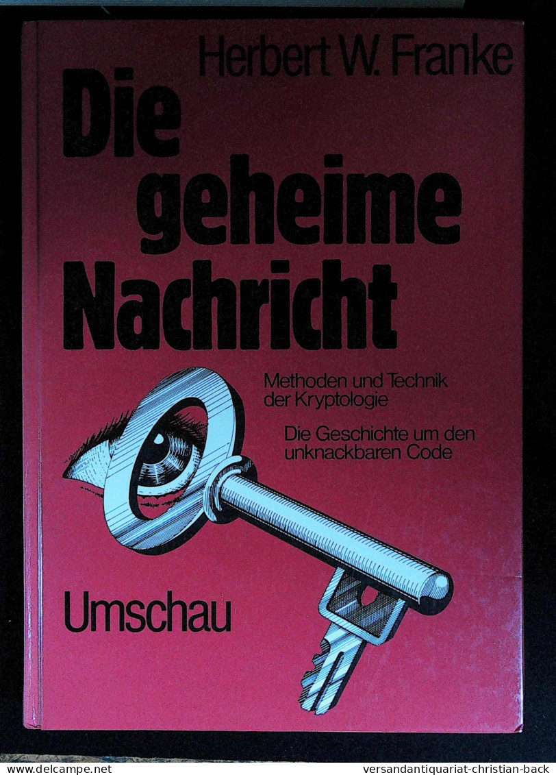 Die Geheime Nachricht : Methoden U. Technik D. Kryptologie ; D. Geschichte Um D. Unknackbaren Code. - Técnico