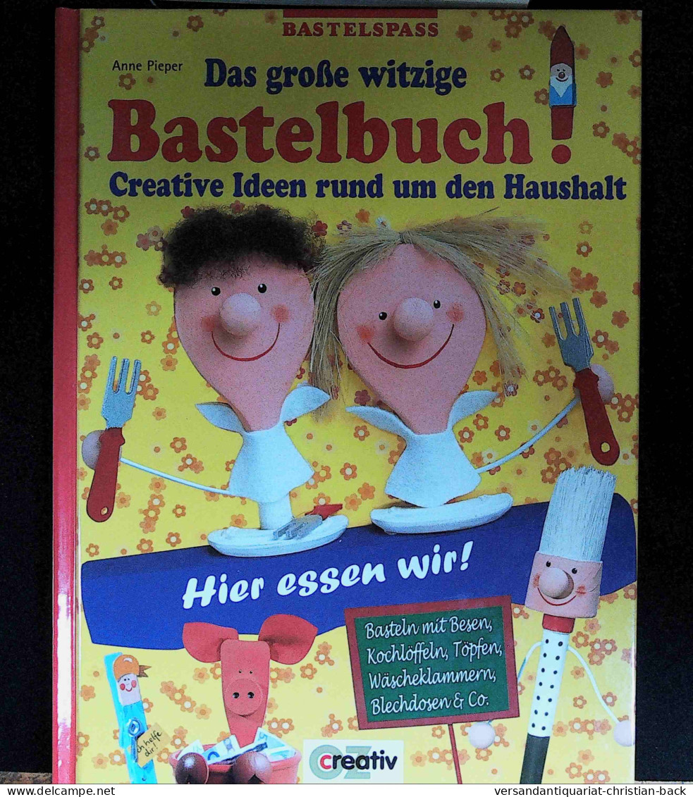 Das Große Witzige Bastelbuch : Creative Ideen Rund Um Den Haushalt ; [Basteln Mit Besen, Kochlöffeln, Töpfen, - Andere & Zonder Classificatie