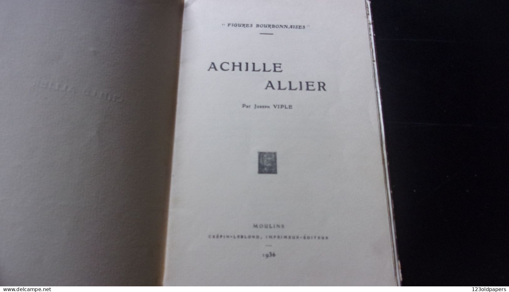 1936 ALLIER FIGURES BOURBONNAISES ACHILE ALLIER 1807 1836 PAR JOSEPH VIPLE 1936 MONTLUCON - Bourbonnais