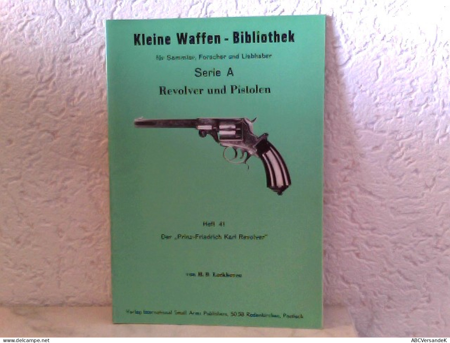 Heft 41: Kleine Waffen - Bibliothek Für Sammler, Forscher Und Liebhaber, Serie A - Revolver Und Pistolen - Hef - Police & Military