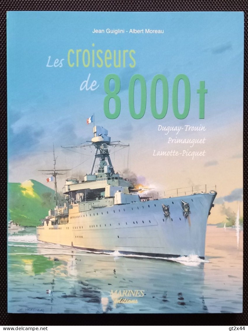 Les Croiseurs De 8000t: Duguay-Trouin, Primauguet, Lamotte-Piquet, Par Jean Guiglini Et Albert Moreau, ISBN 2915379262 - Bateau