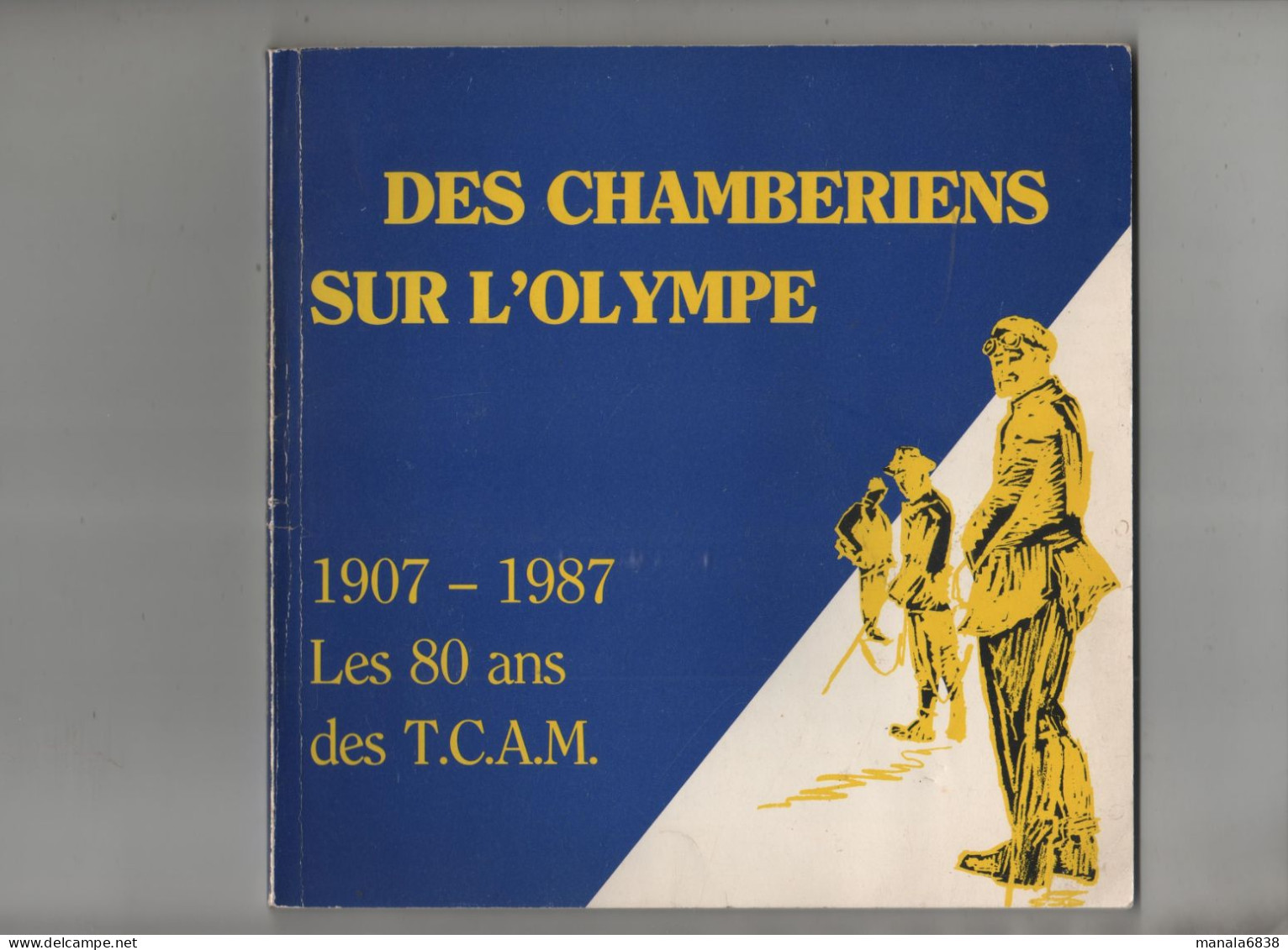 Des Chambériens Sur L'Olympe 1907 1987 Les 80 Ans Des TCAM Touristes Chambériens Et Amis De La Nature - Alpes - Pays-de-Savoie