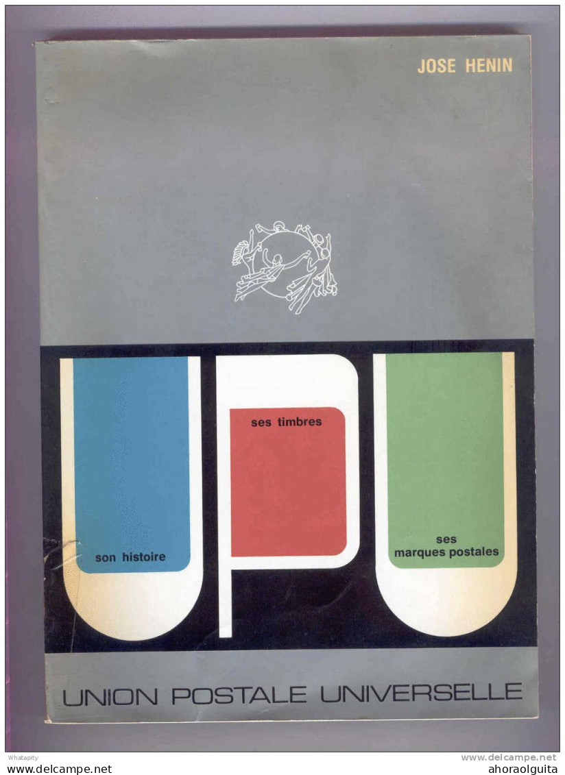 LIVRE  L'Union Postale Universelle , Par José Henin 1974 , 255 Pg  --  B0/189 - Administraciones Postales
