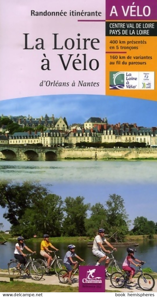 La Loire à Vélo : D'Orléans à Nantes Centre Val De Loire Pays De La Loire De Virginie Brancotte (2007) - Palour Games