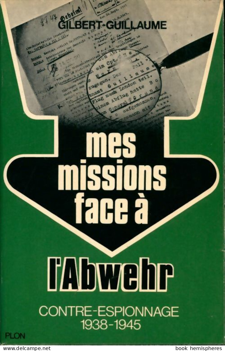 Mes Missions Face à L'Abwehr. Contre-espionnage 1938-1945 De Gilbert Guillaume (1973) - Old (before 1960)