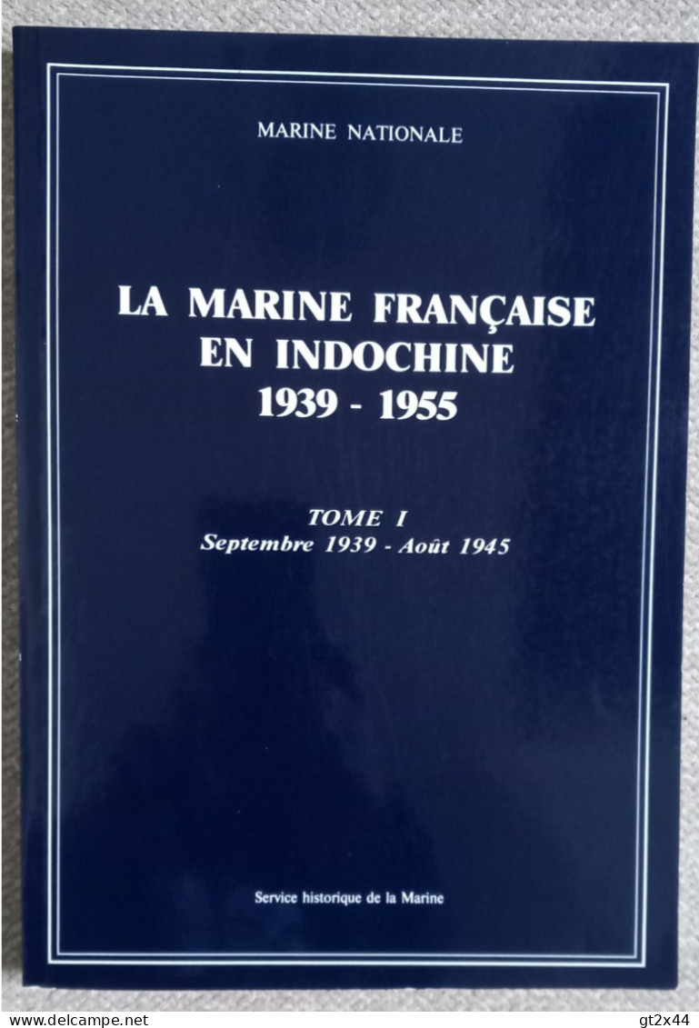 La Marine Francaise En Indochine 1939-1955, TOME I, Septembre 1939 - Août 1945, Marine Nationale - Boten