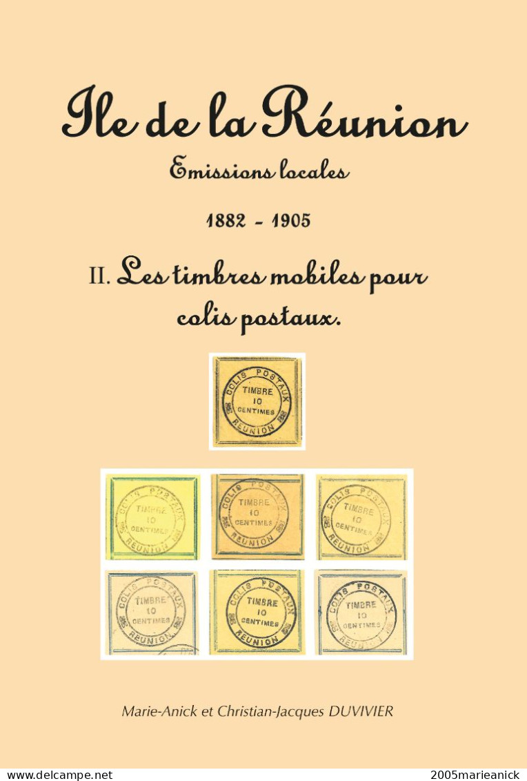 ILE DE LA REUNION Tome II. 1882-1905 LES TIMBRES MOBILES POUR COLIS POSTAUX 112 Pages Abondamment Illustrées En Couleur - Altri & Non Classificati