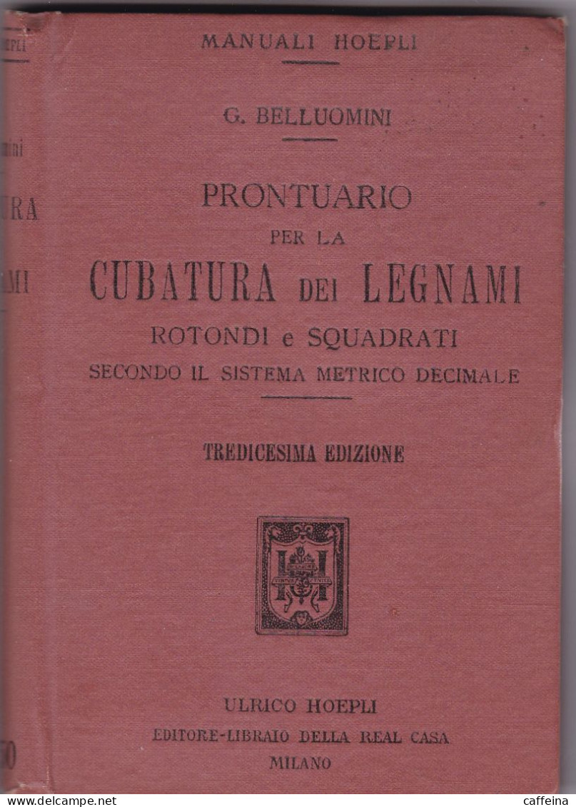 MANUALI HOEPLI "PRONTUARIO PER LA CUBATURA DEI LEGNAMI"  G. BELLUOMINI 13^ EDIZIONE ANNO 1920 - Sonstige & Ohne Zuordnung