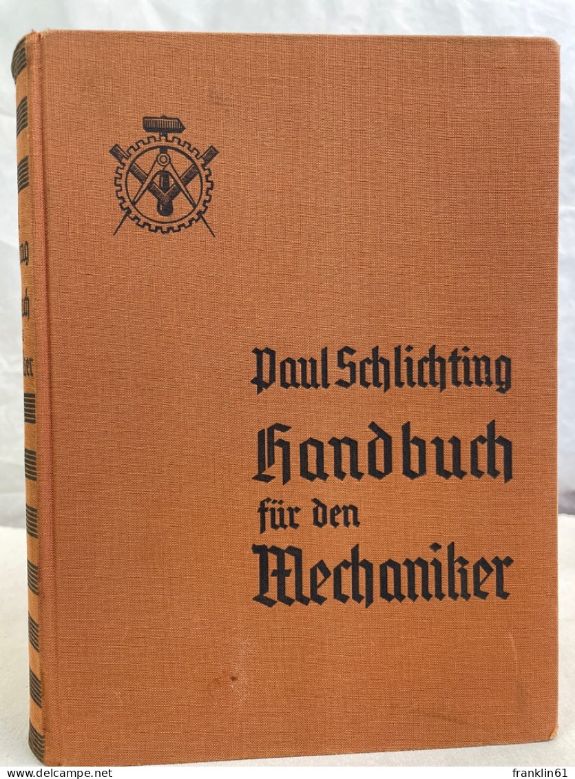 Handbuch Für Den Mechaniker : Ein Lehr- Und Nachschlagewerk Für Den Mechaniker, Feinmechaniker, Elektromechani - Technical