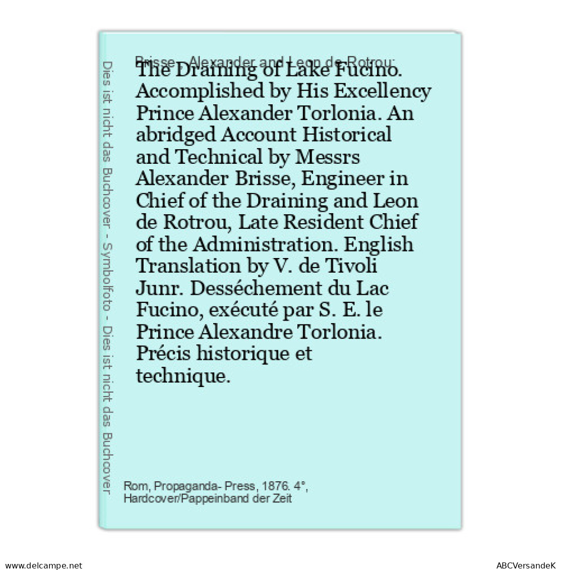 The Draining Of Lake Fucino. Accomplished By His Excellency Prince Alexander Torlonia. An Abridged Account His - Raritäten