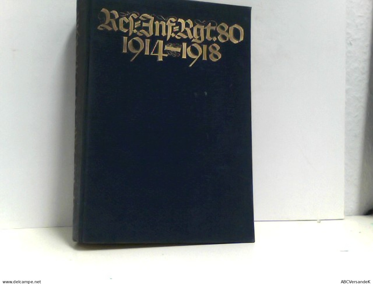 Das Reserve-Infanterie-Regiment Nr. 80 Im Weltkriege 1914- 1918. Nach Den Amtlichen Kriegstagebüchern Und Nach - Police & Military