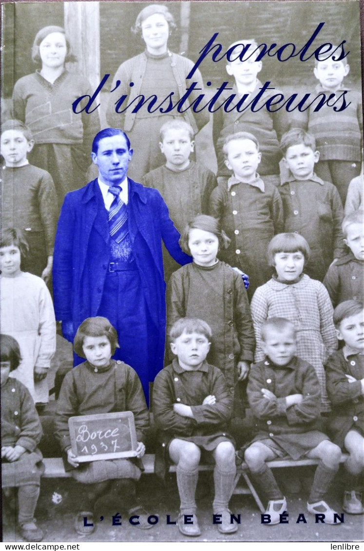 PAROLES D’INSTITUTEURS. L’Ecole En Béarn. Asso. Mémoires Collectives En Béarn. 1997. - Pays Basque
