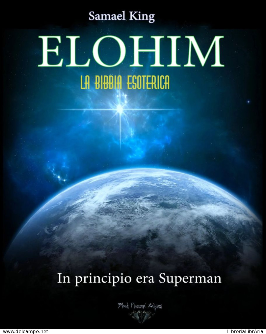 ELOHIM. La Bibbia Esoterica. In Principio Era Superman Di Samael King,  2022,  Blackdiamond Edizioni - Zu Identifizieren