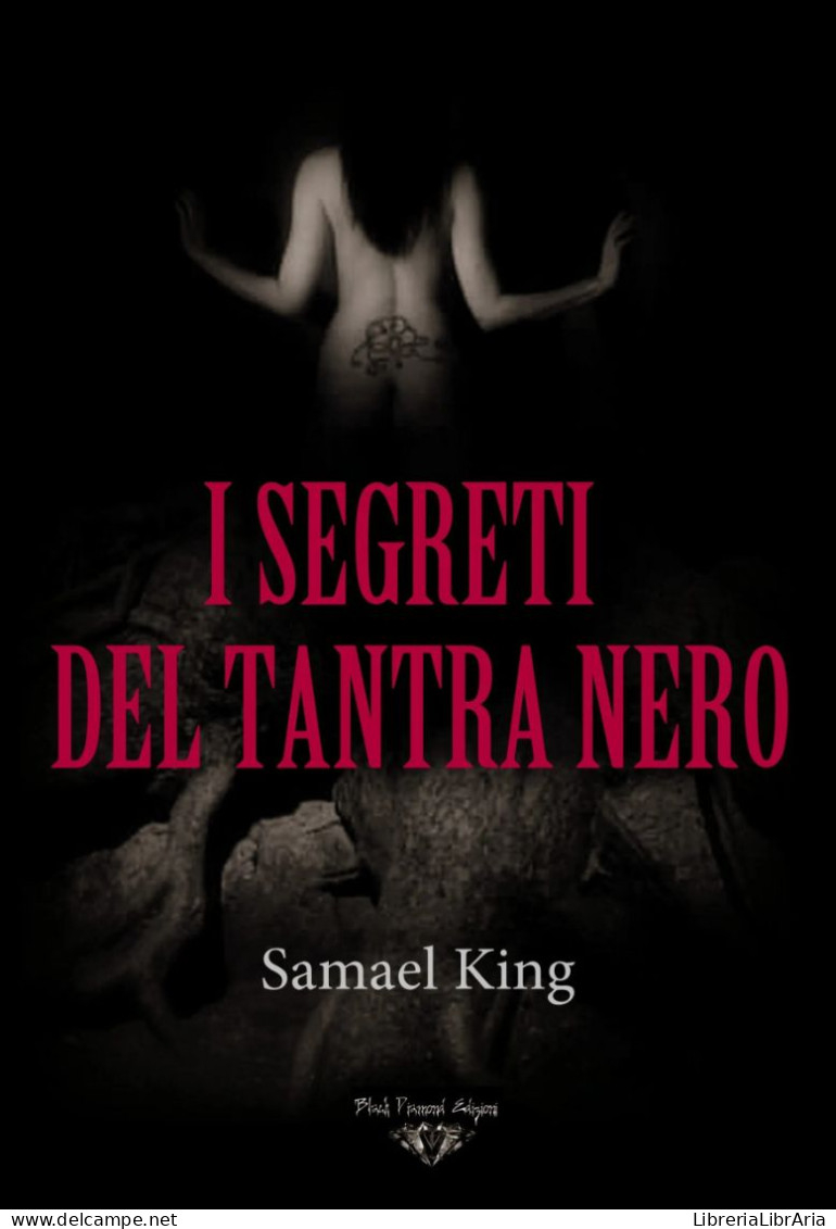 I Segreti Del Tantra Nero. SEX MAGICK E CHAKRA OSCURI Di Samael King,  2021,  Blackdiamond Edizioni - Te Identificeren