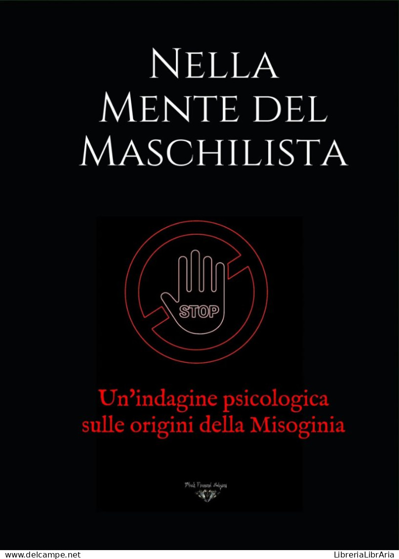 Nella Mente Del Maschilista. Un’indagine Psicologica Sulle Origini Della Misoginia Di Nera Luce,  2021,  Blackdiamond E - Medicina, Psicologia