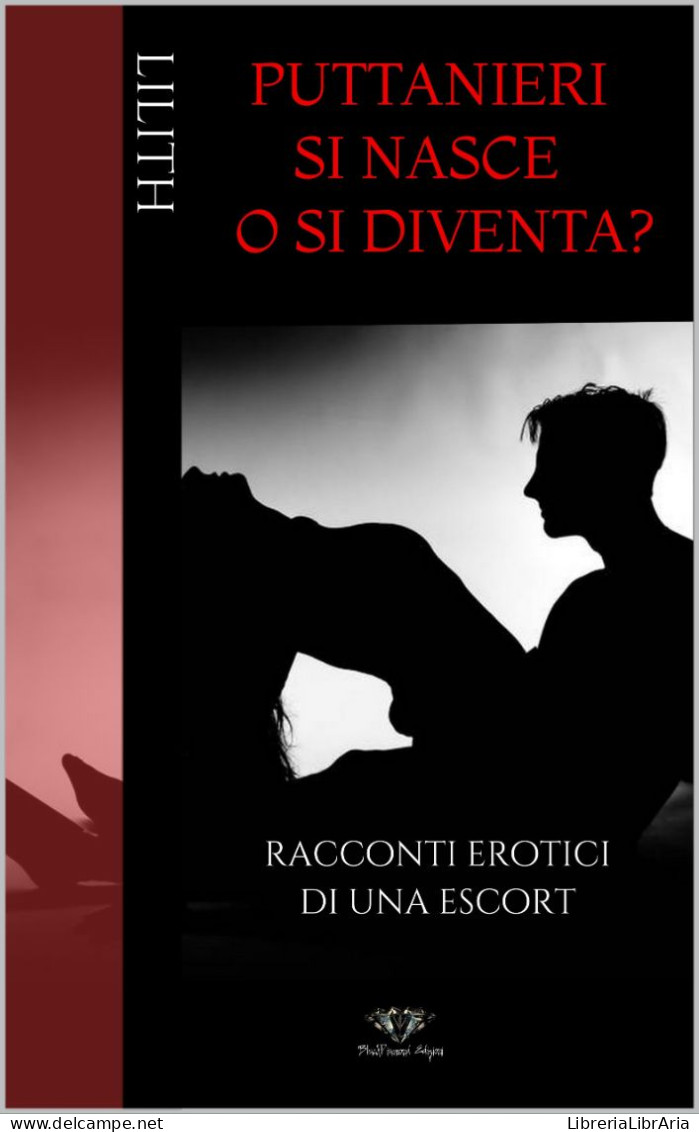 Puttanieri Si Nasce O Si Diventa? Racconti Erotici Di Una Escort Di Lilith,  2021,  Blackdiamond Edizioni - Novelle, Racconti